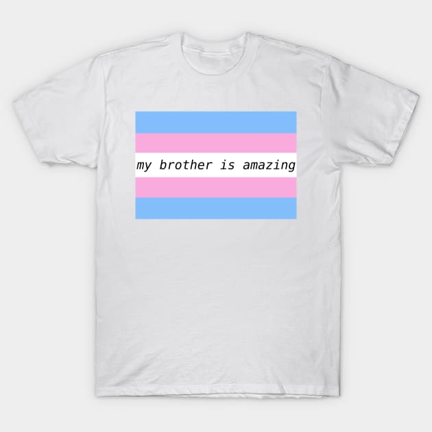 my brother is amazing - trans flag T-Shirt by Josiepink